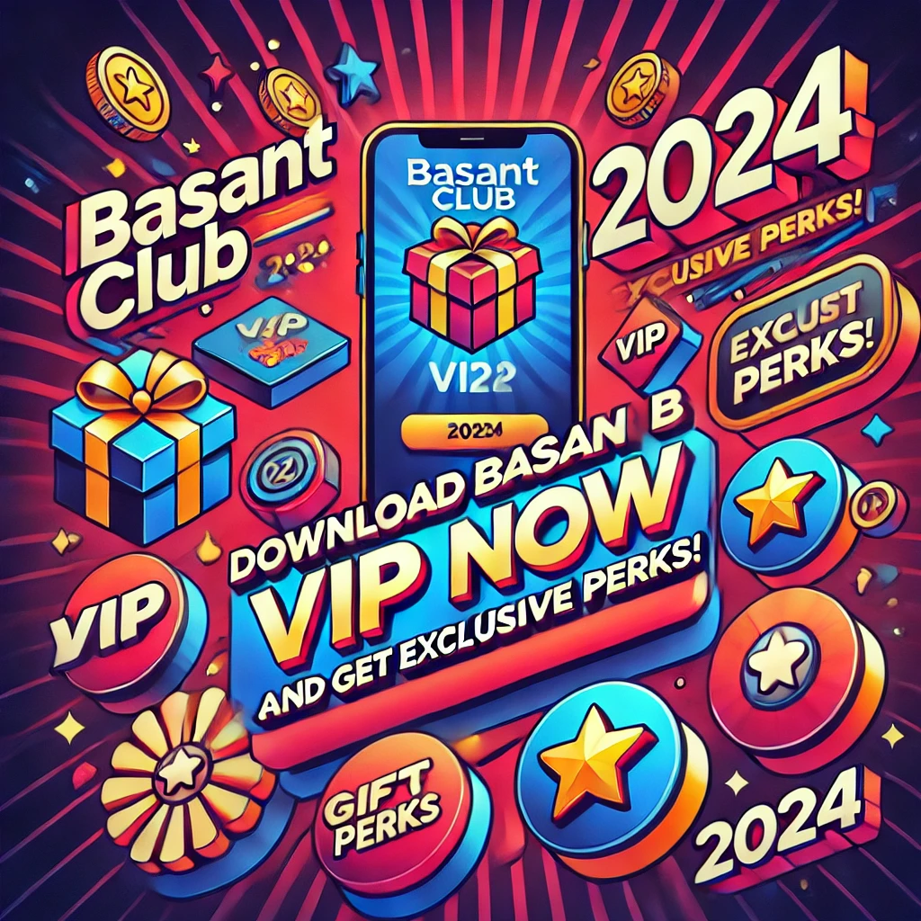 Download Basant Club VIP Now and Get Exclusive Perks in 2024!