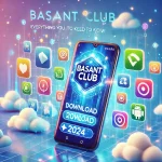 Futuristic digital image showing the Basant Club APK download screen on a smartphone with a glowing blue theme. Various app icons float in the background, alongside a banner reading 'Basant Club APK: Everything You Need to Know.' The screen displays a download button labeled '2024,' set in a vibrant, cloud-filled digital environment.