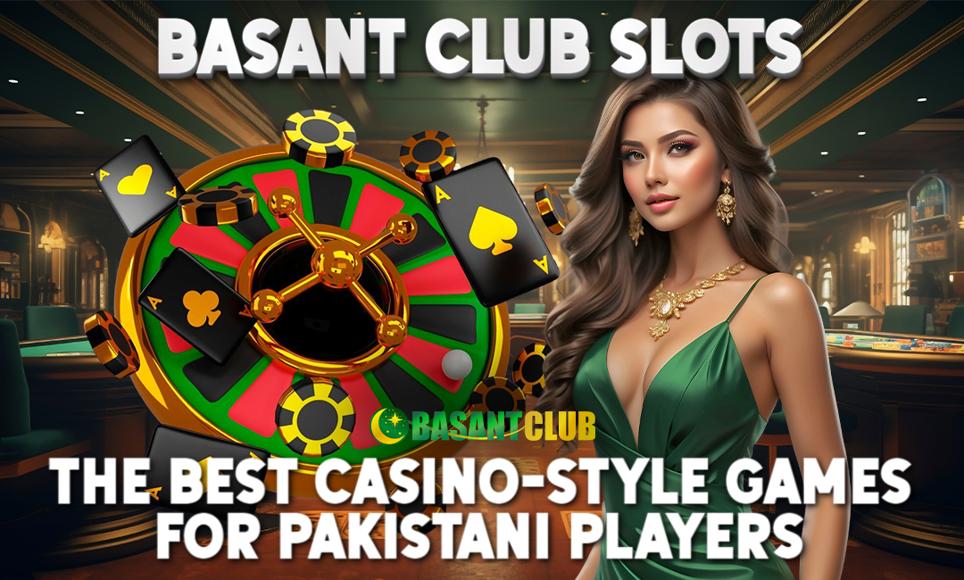 Basant Club Slots: The Best Casino-Style Games for Pakistani Players