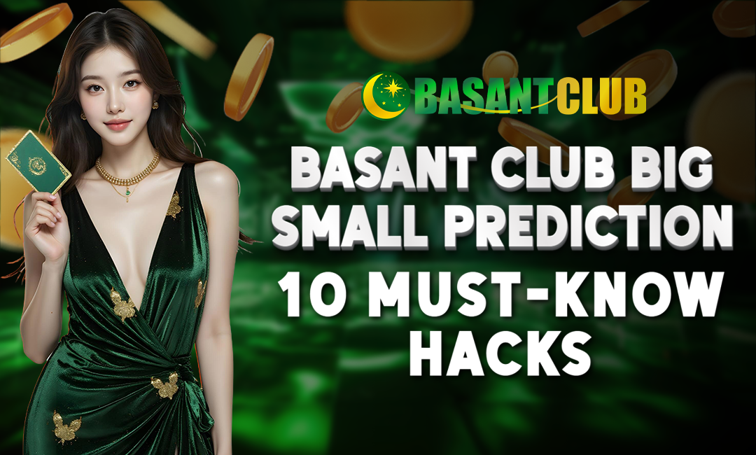 Basant Club Big Small Prediction: 10 Must-Know Hacks